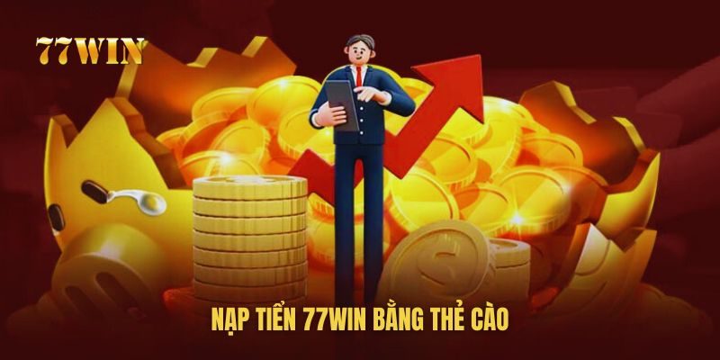 Nạp tiền vào tài khoản 77win siêu dễ với thẻ cào điện thoại