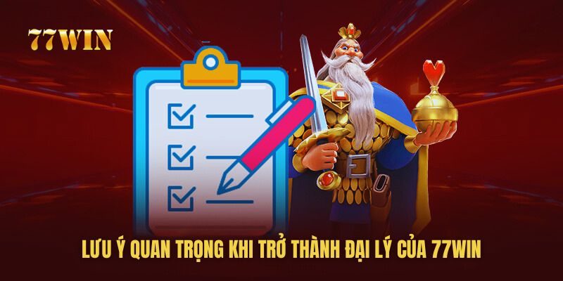 Những lưu ý khi làm đại lý của 77win bạn cần biết