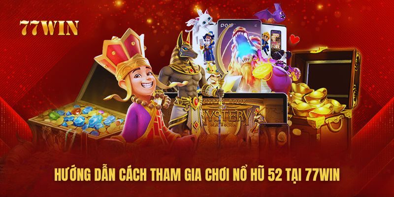 Cách tham gia chơi nổ hũ 52 tại nhà cái 77win rất đơn giản