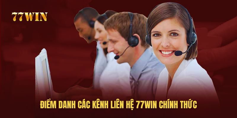 Liệt kê các kênh liên hệ 77win chính thức